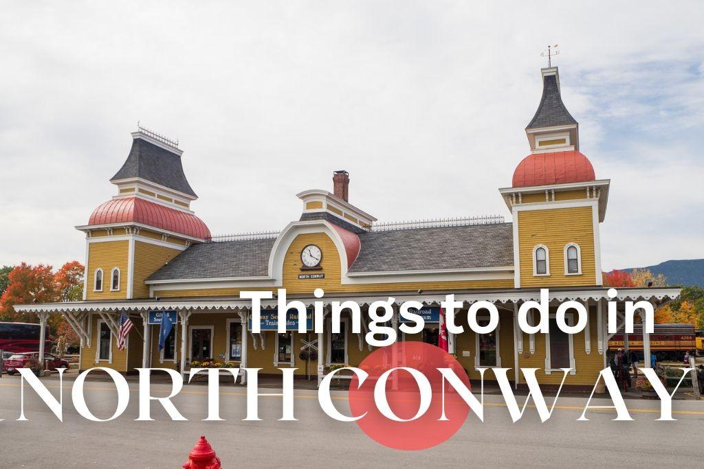 Things to Do in North Conway NH: The Ultimate Guide